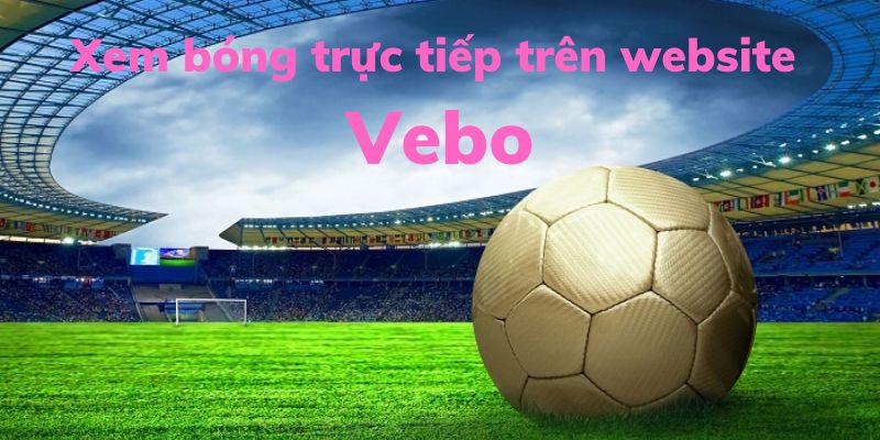 Vebo có nhiều ưu điểm vì phát triển trong thời đại số